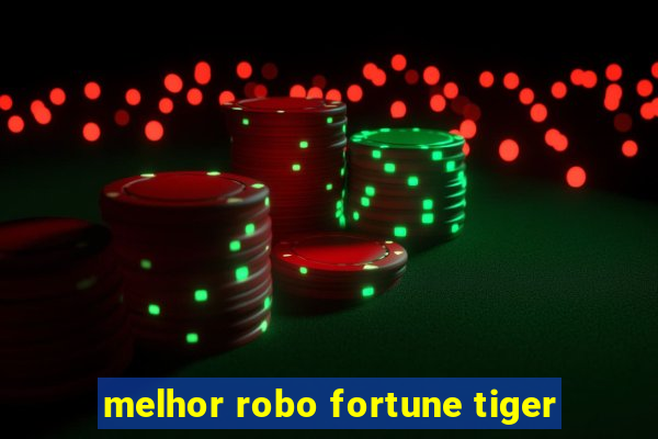 melhor robo fortune tiger