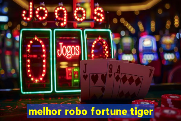 melhor robo fortune tiger