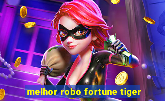 melhor robo fortune tiger