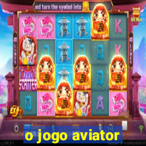 o jogo aviator