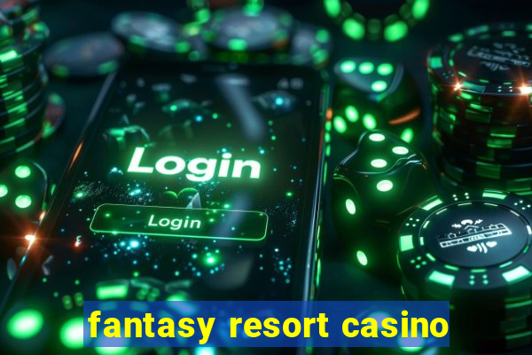 fantasy resort casino