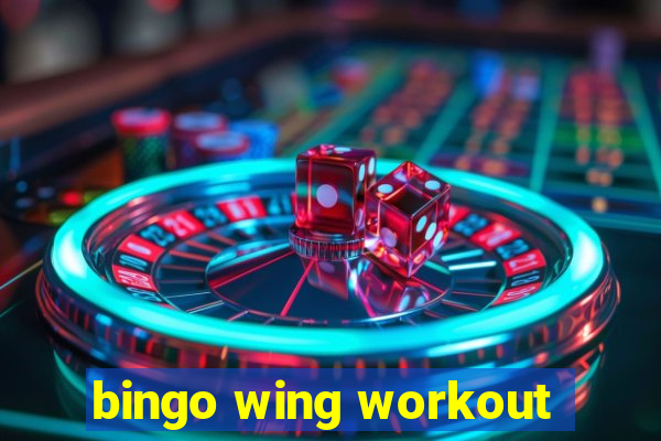 bingo wing workout