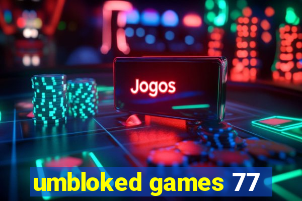 umbloked games 77