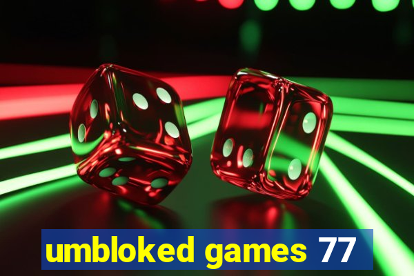 umbloked games 77