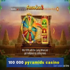 100 000 pyramids casino