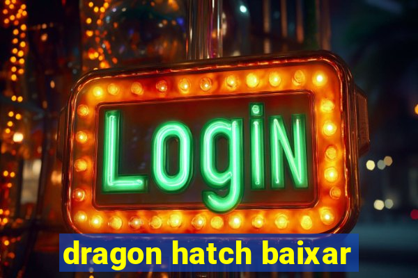 dragon hatch baixar