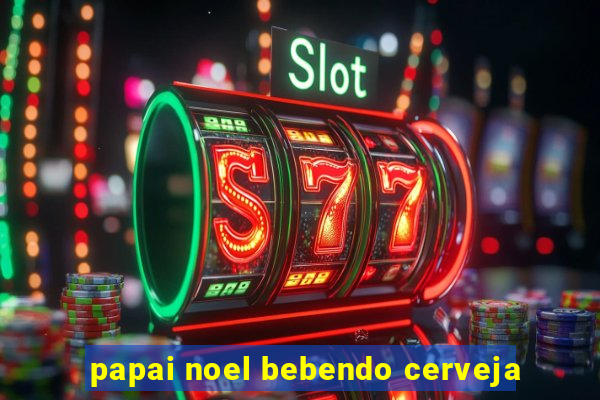 papai noel bebendo cerveja