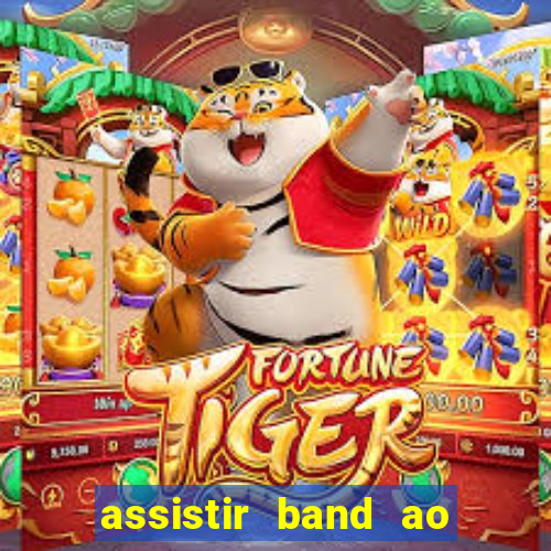 assistir band ao vivo multicanais