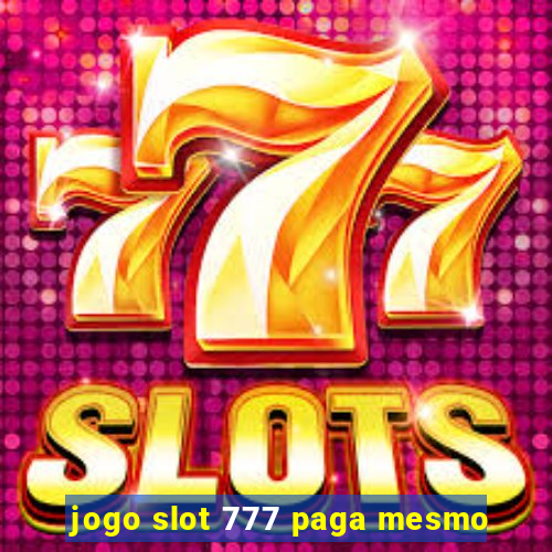 jogo slot 777 paga mesmo