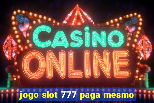 jogo slot 777 paga mesmo