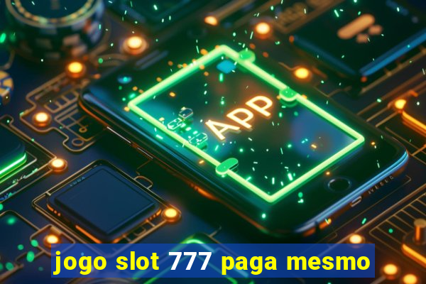 jogo slot 777 paga mesmo