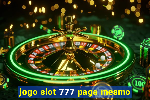 jogo slot 777 paga mesmo