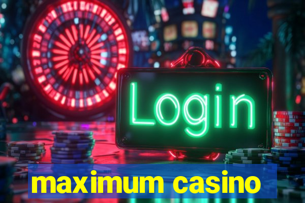 maximum casino