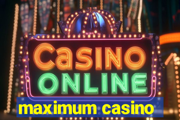 maximum casino