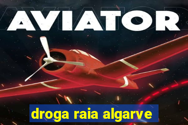 droga raia algarve