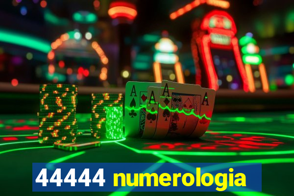 44444 numerologia