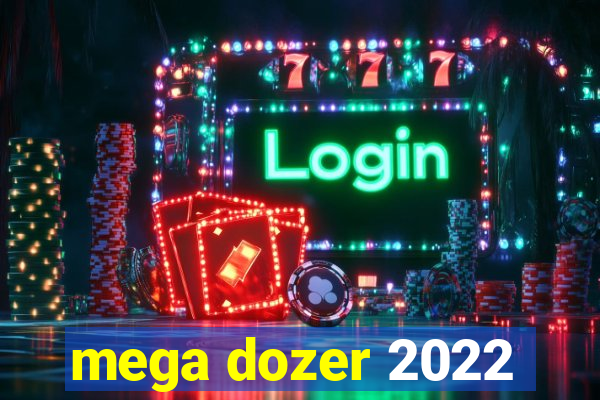 mega dozer 2022