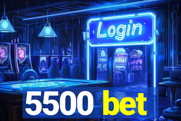 5500 bet