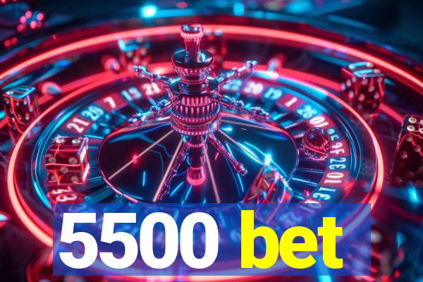 5500 bet