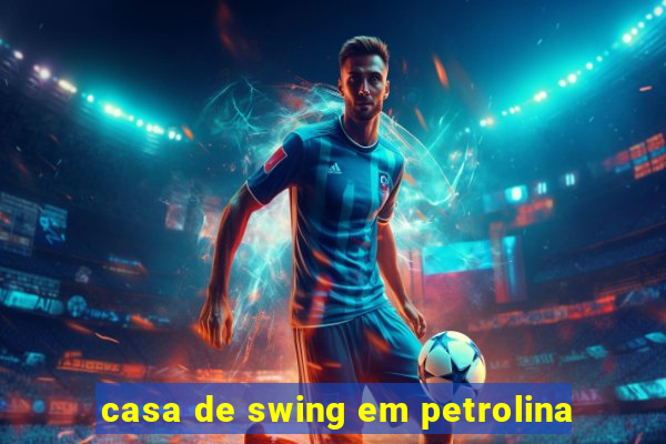 casa de swing em petrolina