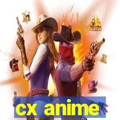 cx anime