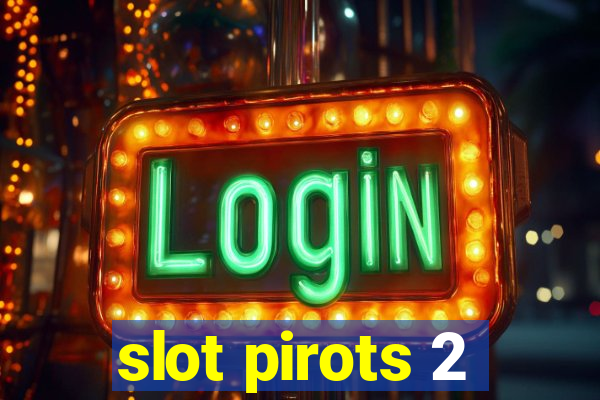 slot pirots 2