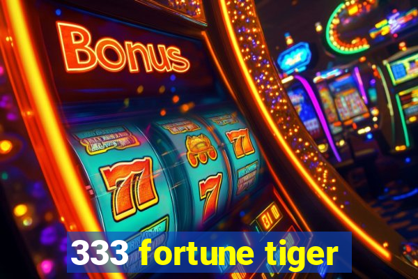 333 fortune tiger