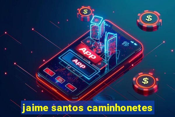 jaime santos caminhonetes