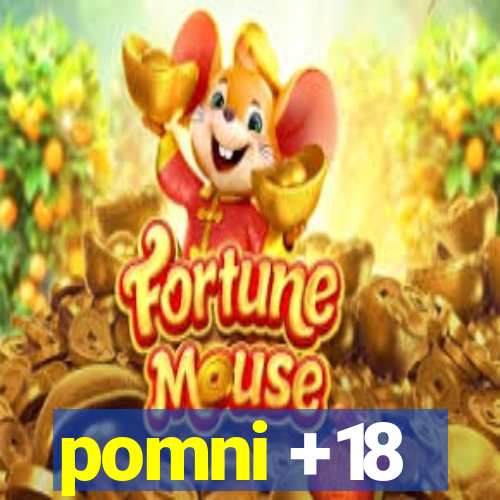 pomni +18