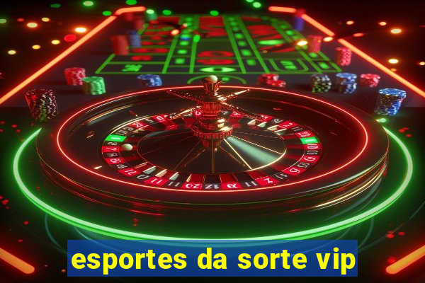 esportes da sorte vip