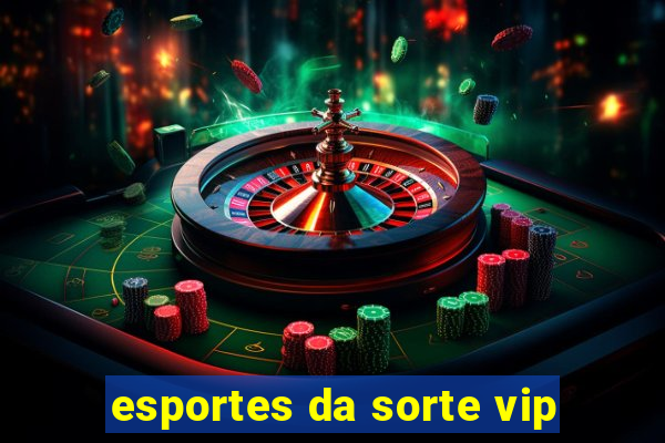 esportes da sorte vip