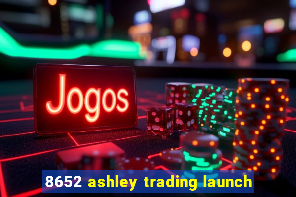 8652 ashley trading launch