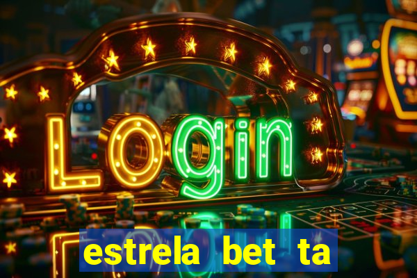 estrela bet ta fora do ar