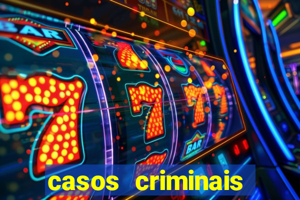 casos criminais para resolver