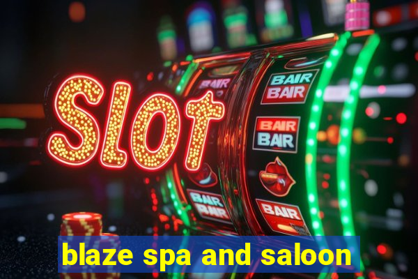 blaze spa and saloon