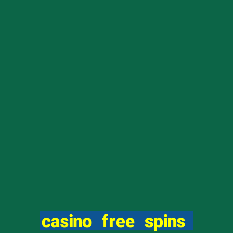 casino free spins no deposit required uk