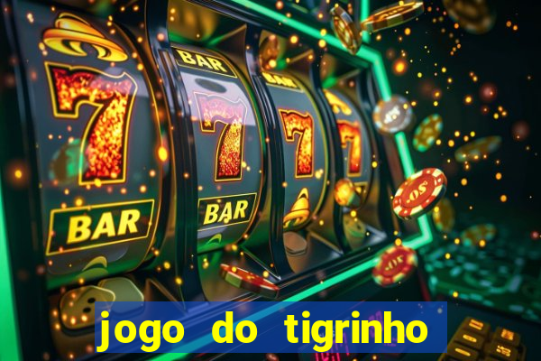 jogo do tigrinho plataforma oficial