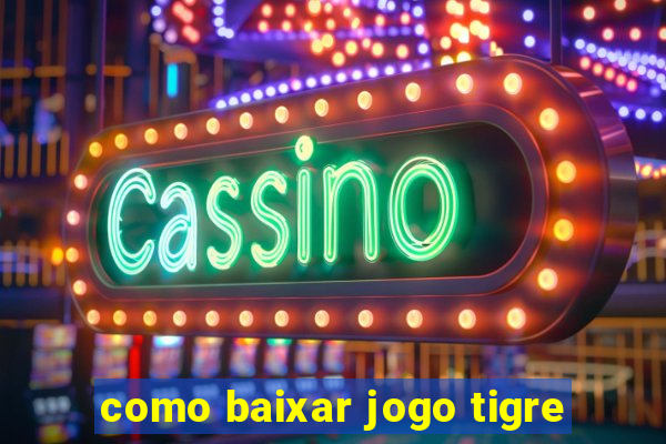 como baixar jogo tigre