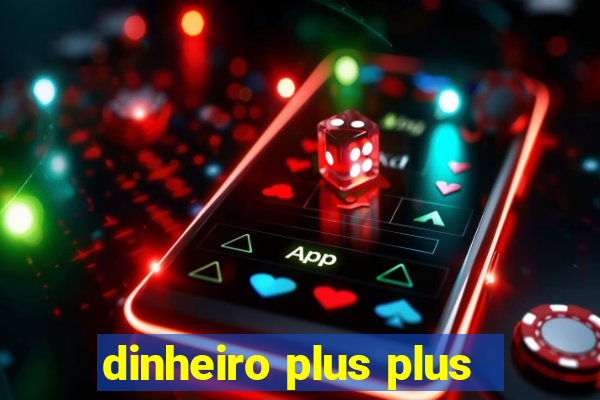 dinheiro plus plus