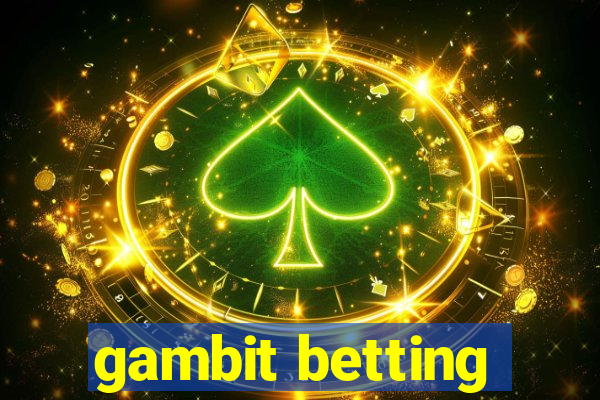 gambit betting