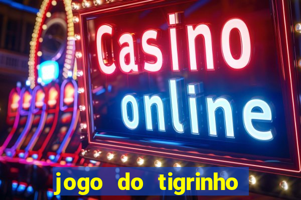 jogo do tigrinho fortune tiger