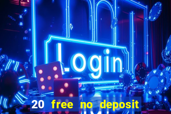 20 free no deposit casino uk 2021