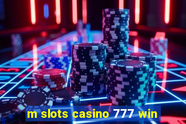 m slots casino 777 win