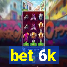 bet 6k