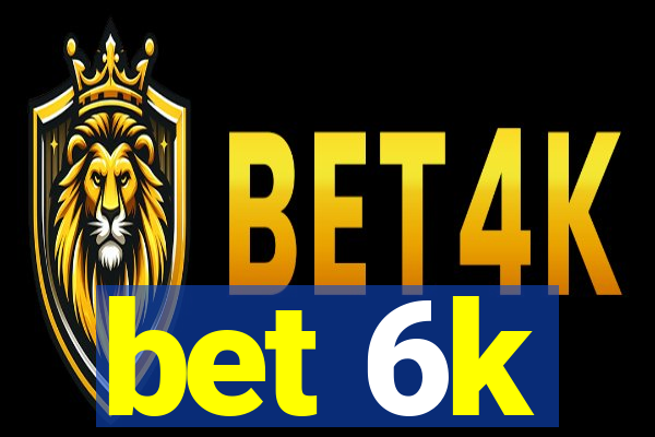 bet 6k