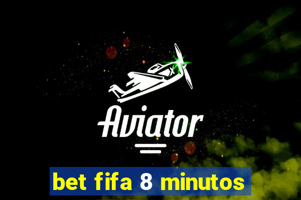 bet fifa 8 minutos