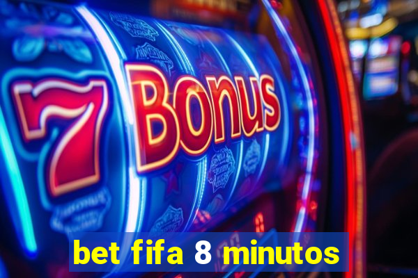 bet fifa 8 minutos