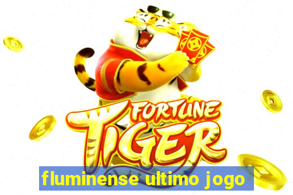 fluminense ultimo jogo