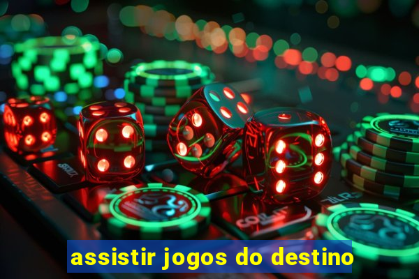 assistir jogos do destino