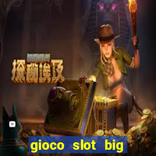 gioco slot big easy gratis